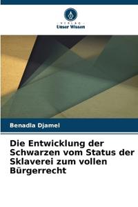 Die Entwicklung der Schwarzen vom Status der Sklaverei zum vollen Bürgerrecht