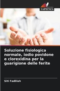 Soluzione fisiologica normale, iodio povidone e clorexidina per la guarigione delle ferite