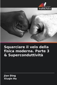 Squarciare il velo della fisica moderna. Parte 3 & Superconduttività