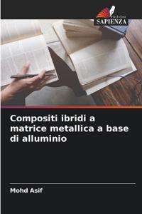 Compositi ibridi a matrice metallica a base di alluminio