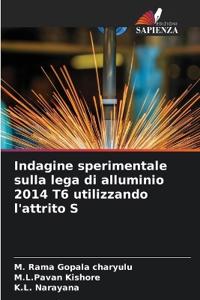 Indagine sperimentale sulla lega di alluminio 2014 T6 utilizzando l'attrito S