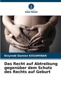 Das Recht auf Abtreibung gegenüber dem Schutz des Rechts auf Geburt