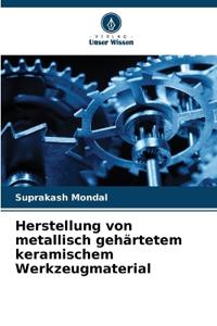 Herstellung von metallisch gehärtetem keramischem Werkzeugmaterial