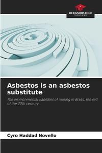 Asbestos is an asbestos substitute