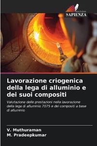 Lavorazione criogenica della lega di alluminio e dei suoi compositi