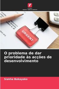 O problema de dar prioridade às acções de desenvolvimento