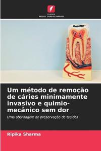 Um método de remoção de cáries minimamente invasivo e quimio-mecânico sem dor