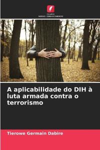 A aplicabilidade do DIH à luta armada contra o terrorismo