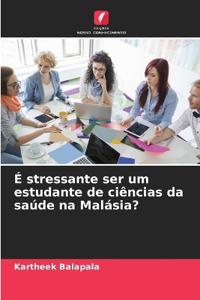 É stressante ser um estudante de ciências da saúde na Malásia?