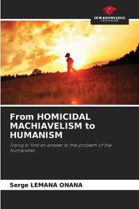From HOMICIDAL MACHIAVELISM to HUMANISM