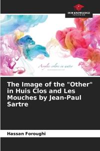 The Image of the "Other" in Huis Clos and Les Mouches by Jean-Paul Sartre