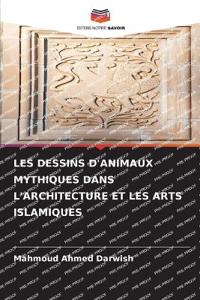 Les Dessins d'Animaux Mythiques Dans l'Architecture Et Les Arts Islamiques