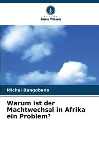 Warum ist der Machtwechsel in Afrika ein Problem?