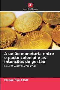 A união monetária entre o pacto colonial e as intenções de gestão