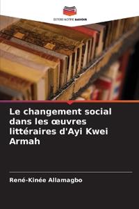 Le changement social dans les oeuvres littéraires d'Ayi Kwei Armah