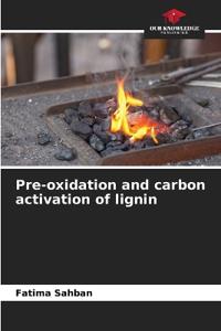 Pre-oxidation and carbon activation of lignin