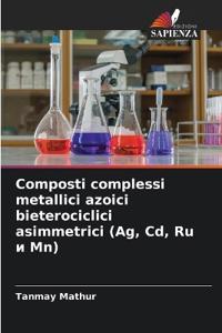 Composti complessi metallici azoici bieterociclici asimmetrici (Ag, Cd, Ru ? Mn)