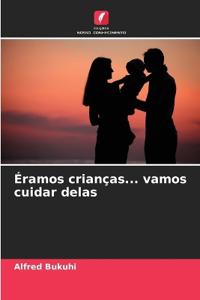 Éramos crianças... vamos cuidar delas