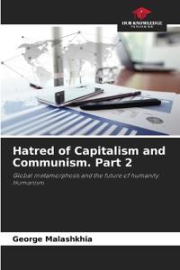 Hatred of Capitalism and Communism. Part 2
