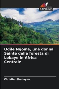Odile Ngoma, una donna Sainte della foresta di Lobaye in Africa Centrale