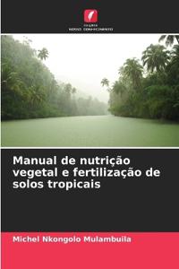 Manual de nutrição vegetal e fertilização de solos tropicais