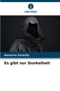 Es gibt nur Dunkelheit
