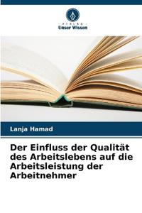 Der Einfluss der Qualität des Arbeitslebens auf die Arbeitsleistung der Arbeitnehmer