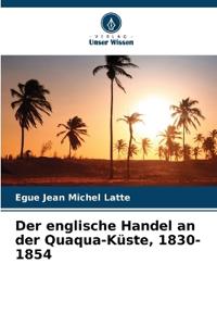 Der englische Handel an der Quaqua-Küste, 1830-1854