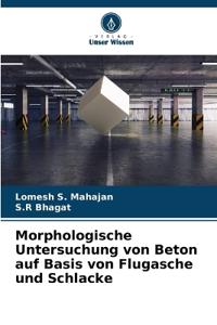 Morphologische Untersuchung von Beton auf Basis von Flugasche und Schlacke