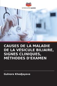 Causes de la Maladie de la Vésicule Biliaire, Signes Cliniques, Méthodes d'Examen