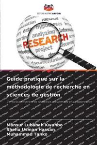 Guide pratique sur la méthodologie de recherche en sciences de gestion