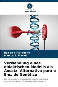 Verwendung eines didaktischen Modells als Ansatz. Alternativa para o Ens. de Genética
