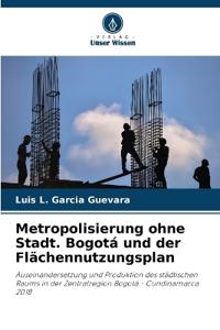 Metropolisierung ohne Stadt. Bogotá und der Flächennutzungsplan