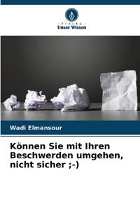 Können Sie mit Ihren Beschwerden umgehen, nicht sicher;-)