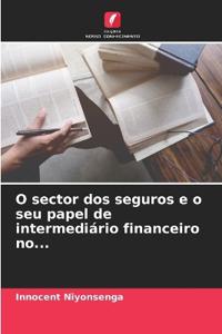 O sector dos seguros e o seu papel de intermediário financeiro no...