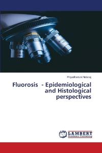 Fluorosis - Epidemiological and Histological perspectives
