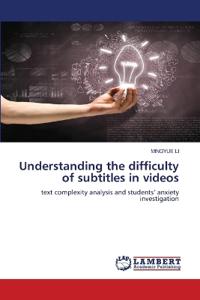 Understanding the difficulty of subtitles in videos