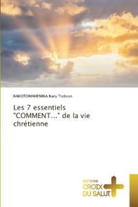 Les 7 essentiels "COMMENT..." de la vie chrétienne
