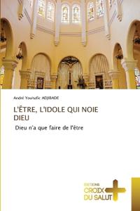 L'Être, l'Idole Qui Noie Dieu