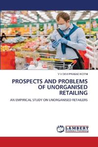 Prospects and Problems of Unorganised Retailing