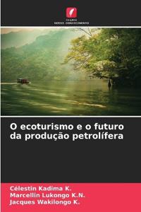 O ecoturismo e o futuro da produção petrolífera