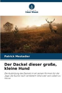 Der Dackel dieser große, kleine Hund