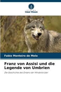 Franz von Assisi und die Legende von Umbrien