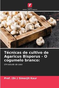 Técnicas de cultivo de Agaricus Bisporus - O cogumelo branco