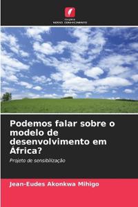 Podemos falar sobre o modelo de desenvolvimento em África?