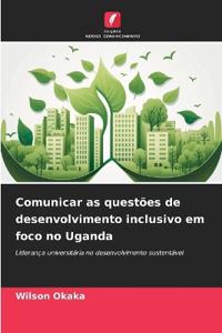 Comunicar as questões de desenvolvimento inclusivo em foco no Uganda