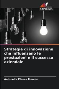 Strategie di innovazione che influenzano le prestazioni e il successo aziendale
