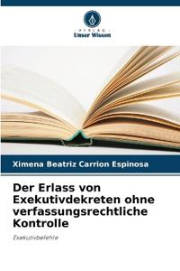 Der Erlass von Exekutivdekreten ohne verfassungsrechtliche Kontrolle