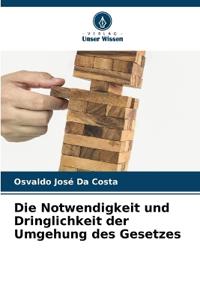 Die Notwendigkeit und Dringlichkeit der Umgehung des Gesetzes
