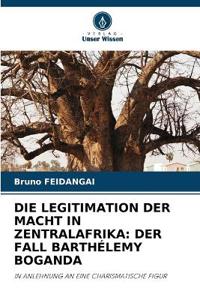 Die Legitimation Der Macht in Zentralafrika